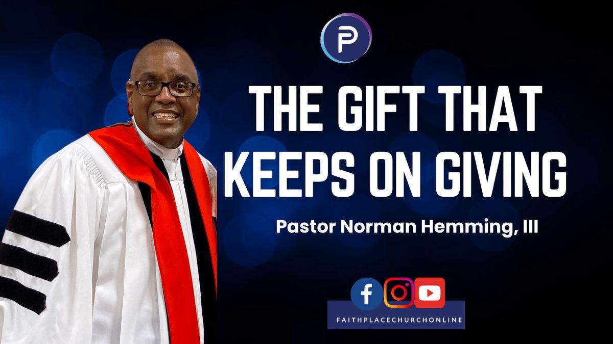 The Gift That Keeps On Giving | Worship Service | Faith Place Church | Pastor Norman Hemming, III