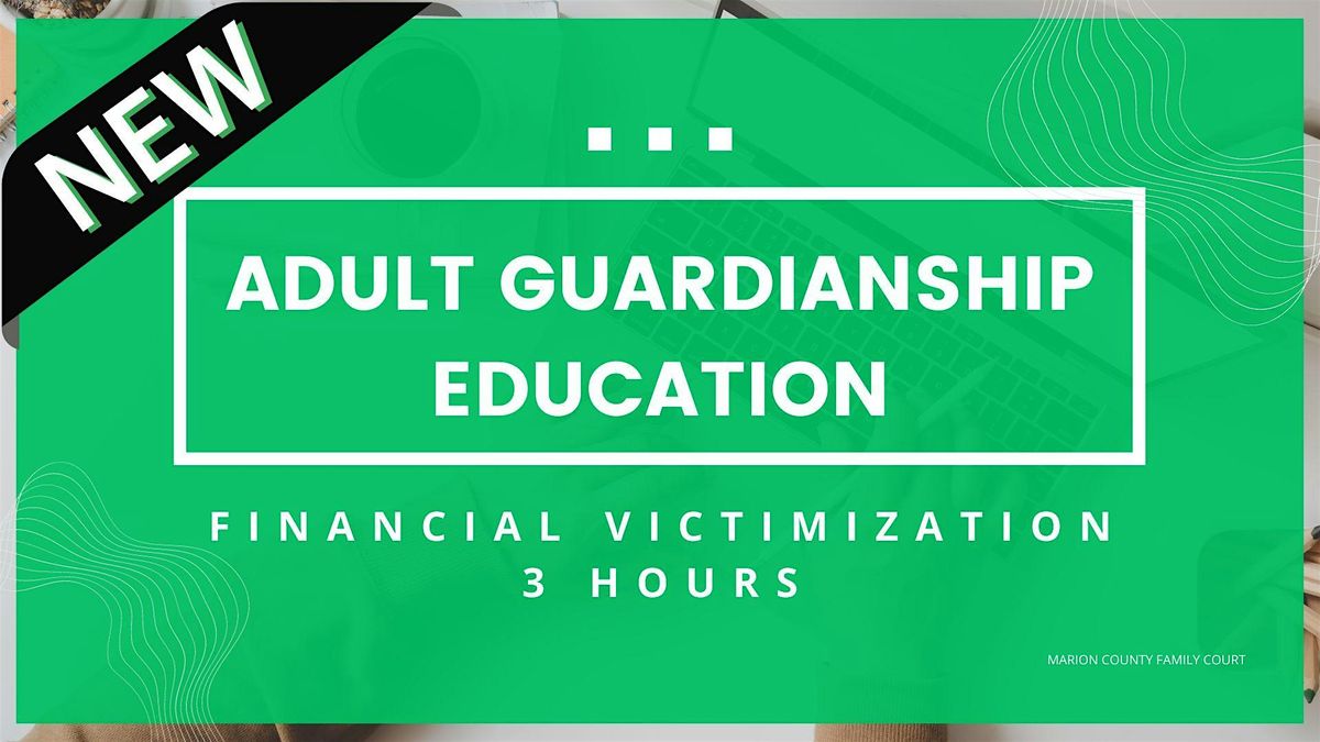 Adult Guardianship Education - Financial Victimization (NEW) (3 Hours)