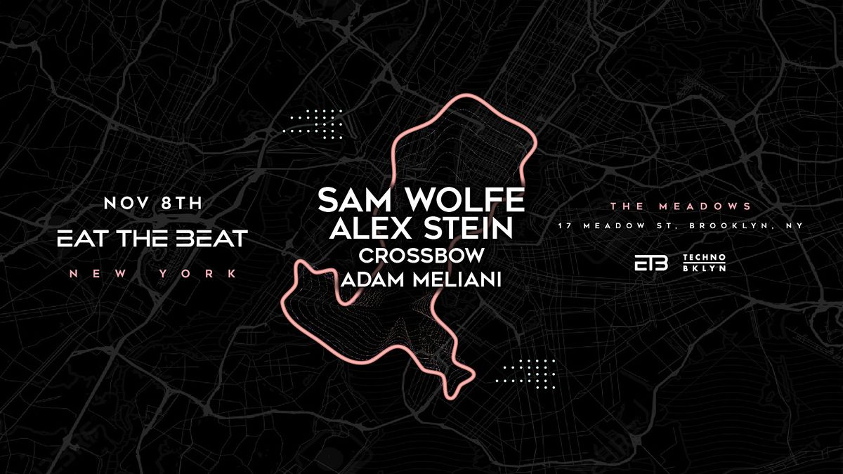 EAT THE BEAT pres:  SAM WOLFE, ALEX STEIN, CROSSBOW, ADAM MELIANI