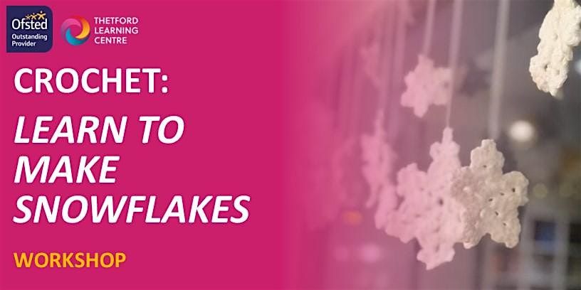 Crochet - Learn to Make Snowflakes Workshop (Thetford)