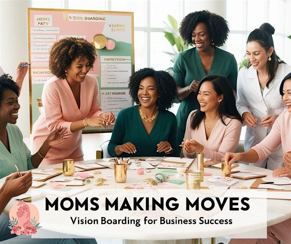 Moms Making Moves: Vision Boarding for Business Success