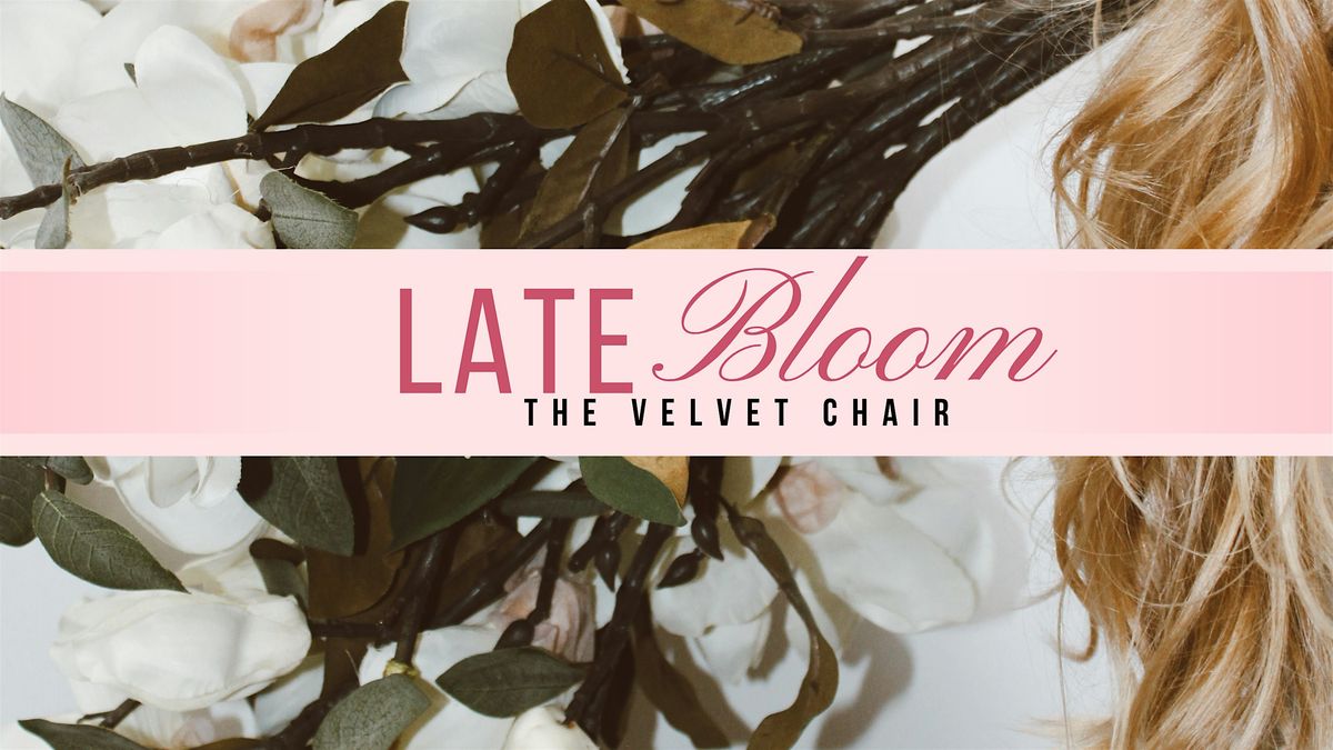 Late Bloom - Velvet Chair Launch Party