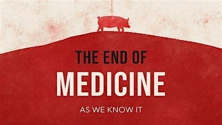 Dinner and Film Screening" The End of Medicine"