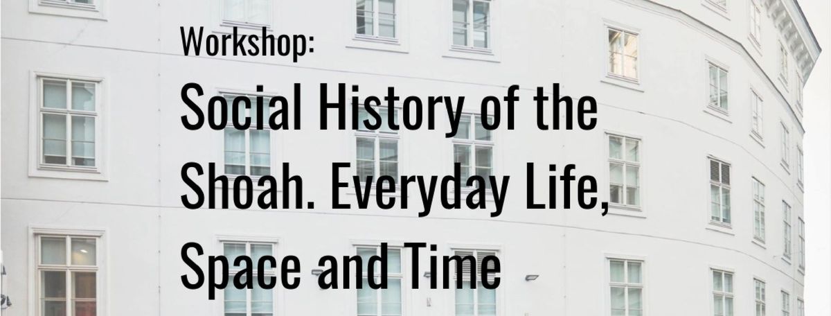 VWI invites Institut f\u00fcr Zeitgeschichte: Social History of the Shoah. Everyday Life, Space and Time