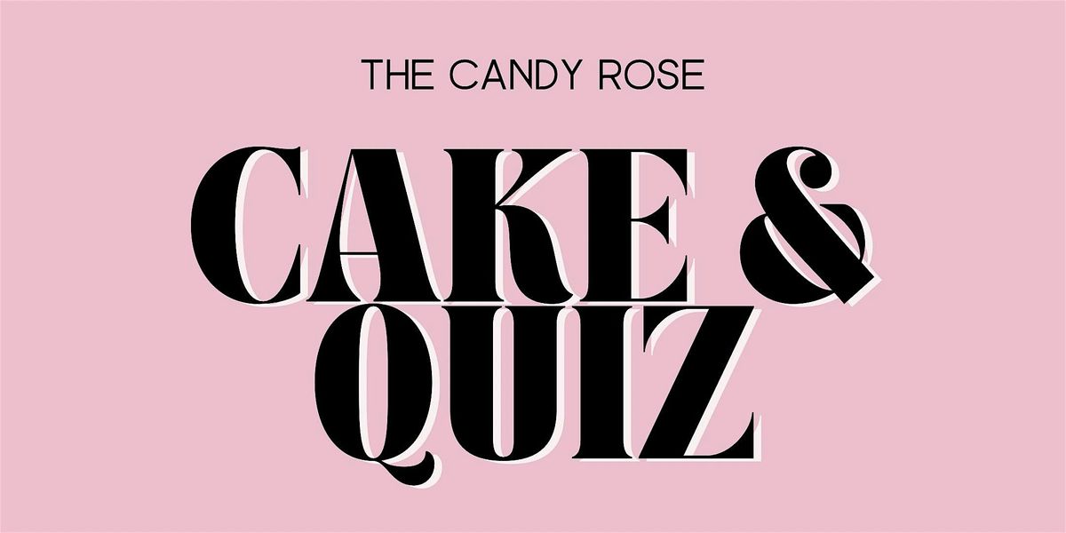 Candy Rose - Cake & Quiz