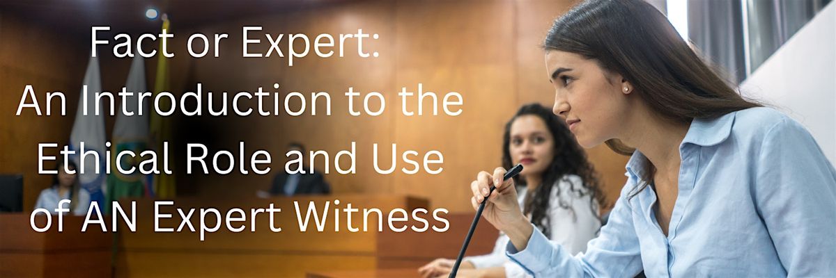 An Introduction to the Ethical Role and Use of AN Expert Witness