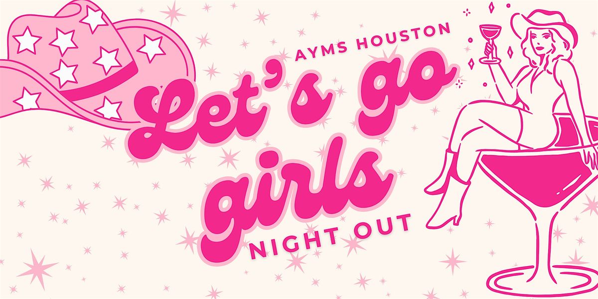 AYMS Houston Let\u2019s Go Girls Night Out