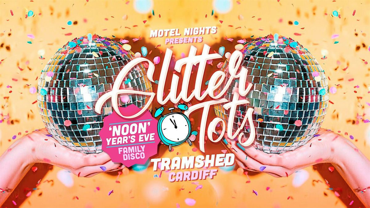 Glitter Tots - 'Noon' Year's Eve Family Disco - Tramshed