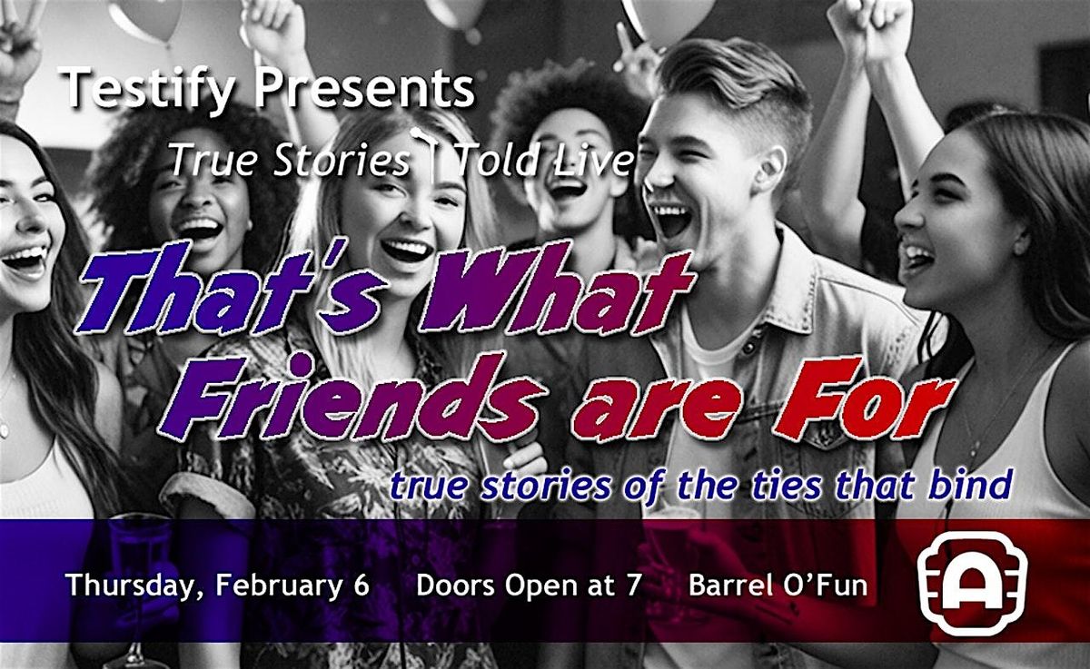 Testify Presents:  That's What Friends are For - A Storytelling Show