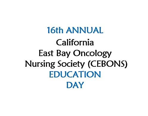 16th Annual California East Bay Oncology Nursing Society (CEBONS) Ed Day