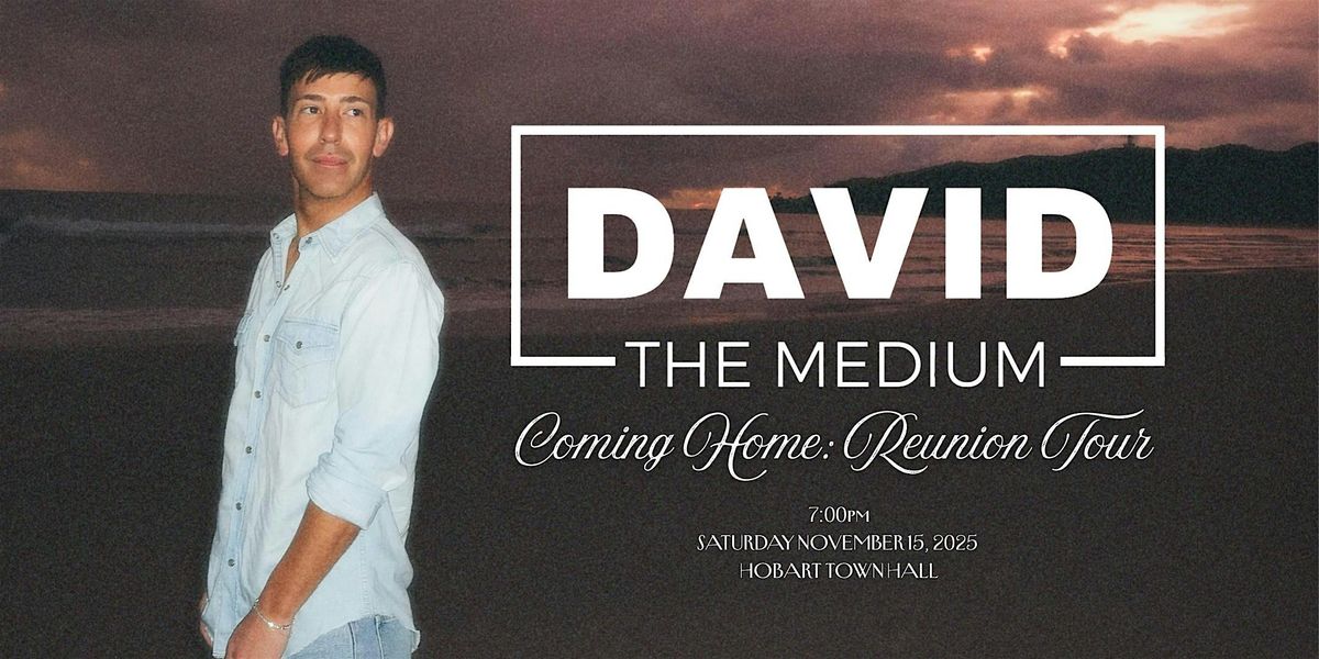 David The Medium's Coming Home: Reunion Tour | Hobart