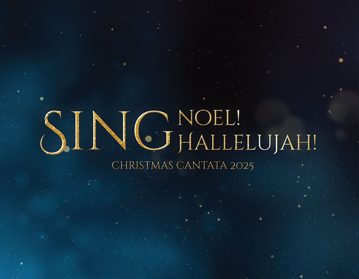 Christmas Cantata 2025: Sing Noel! Sing Hallelujah!