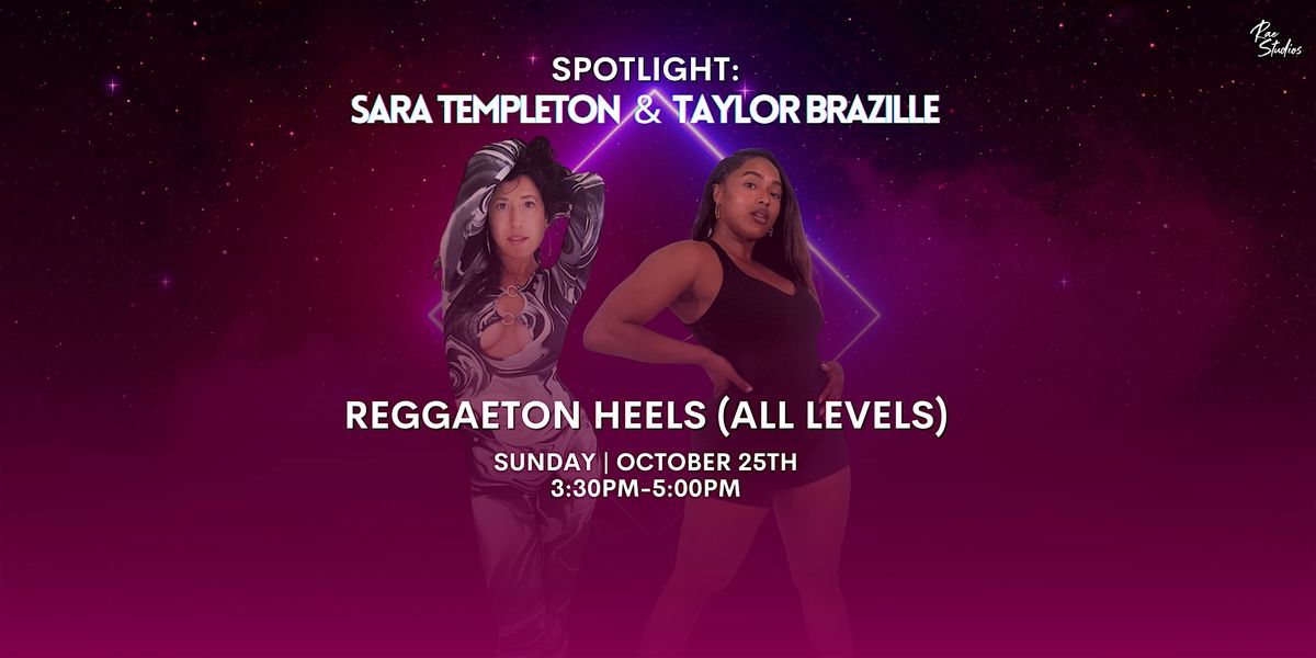Spotlight: Reggaeton Heels (All Levels) with Sara Templeton & Taylor Bazile