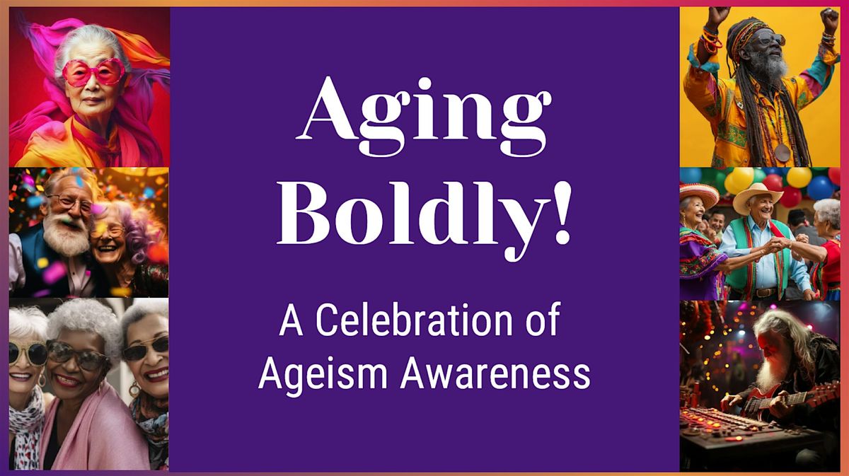 Aging Boldly Conference - A Celebration of Agism Awareness!