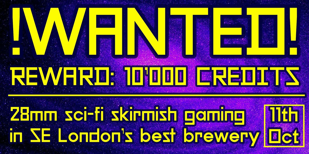 WANTED! REWARD 10K CREDITS: A day of sci-fi narrative miniature gaming.