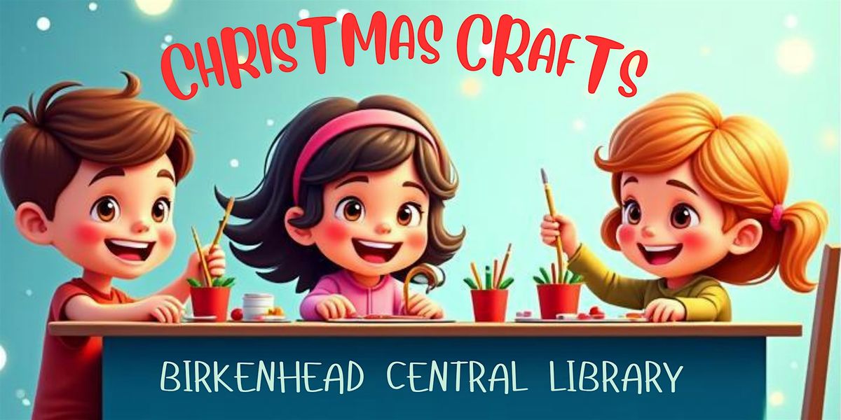 Christmas Crafts at Birkenhead Central Library (Afternoon Session)