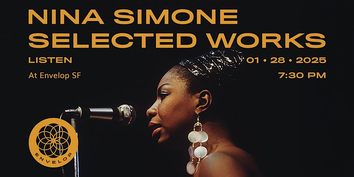 Nina Simone - Selected Works : LISTEN | Envelop SF (7:30pm)