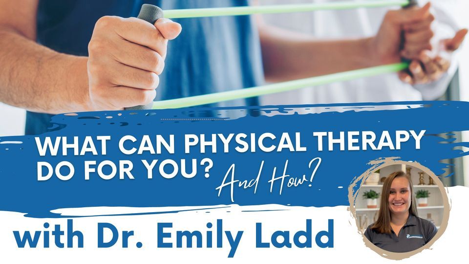 What Can Physical Therapy Do For You? And How? With Dr. Emily Ladd