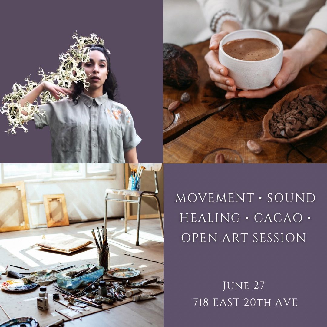 Movement \u2022 Sound Healing \u2022 Cacao \u2022 Open Art Session