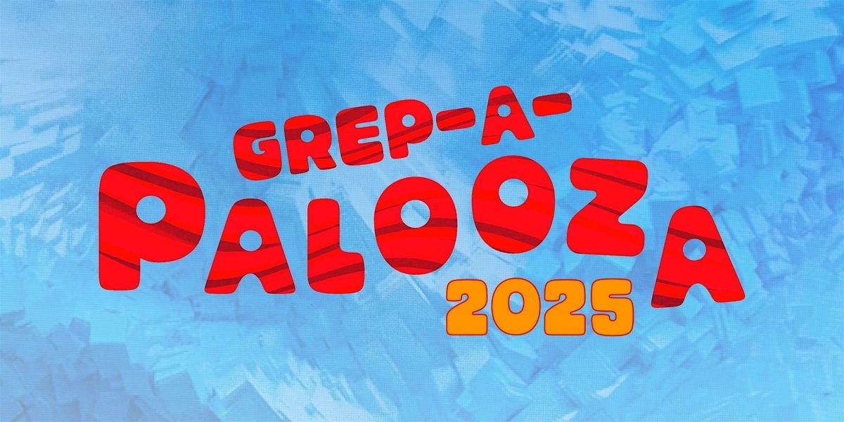 Grep-a-Palooza 2025