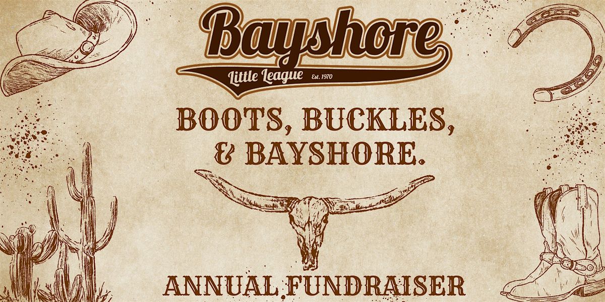 Bayshore Little League Annual Fundraiser: Boots, Buckles & Bayshore.