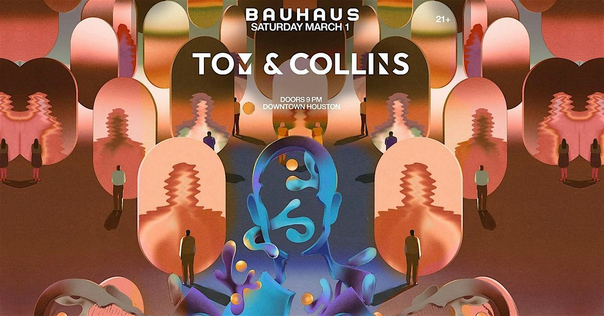 TOM & COLLINS @ Bauhaus Houston