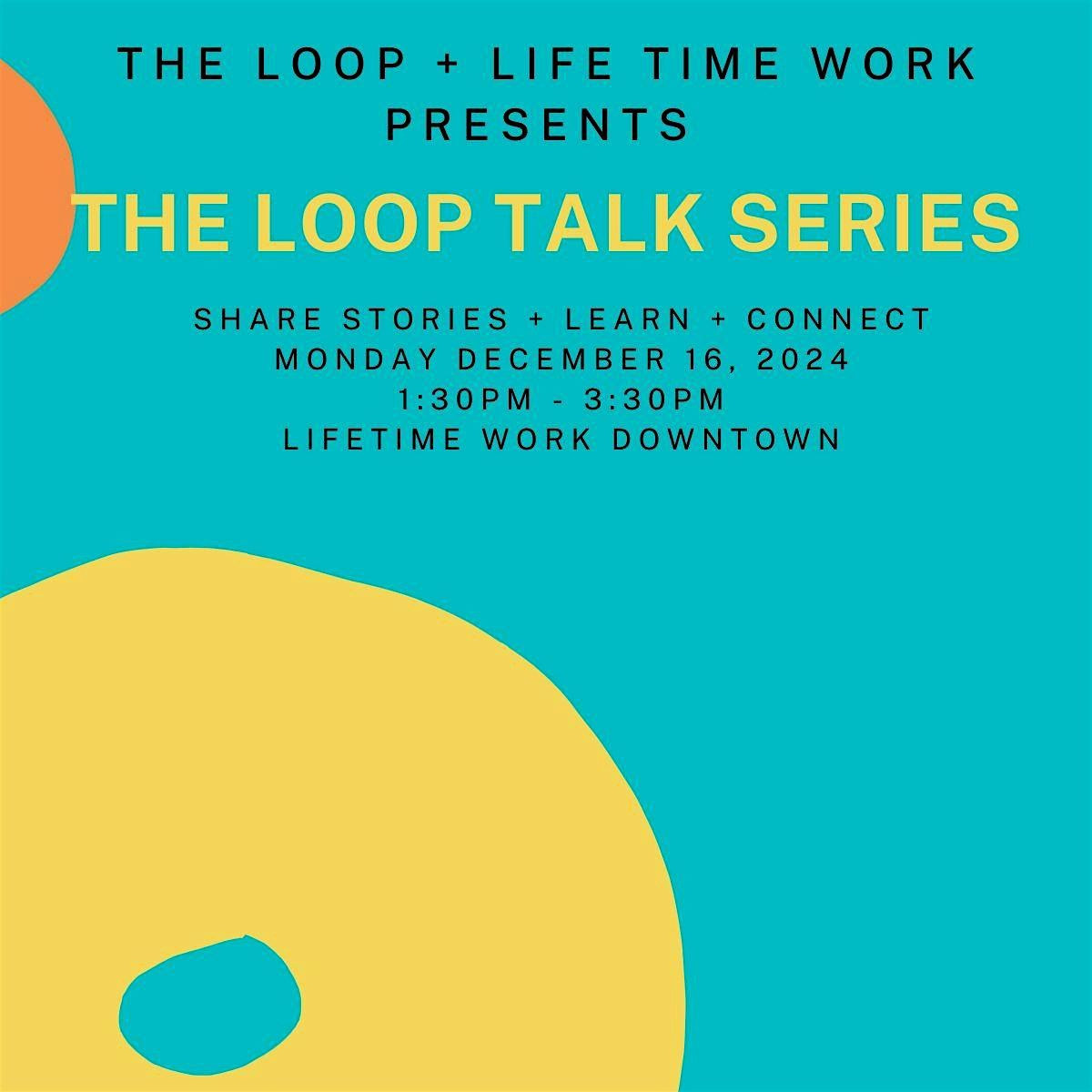 The Loop Talk Series - Local Voices, Lasting Impact:  A Two-Part Series