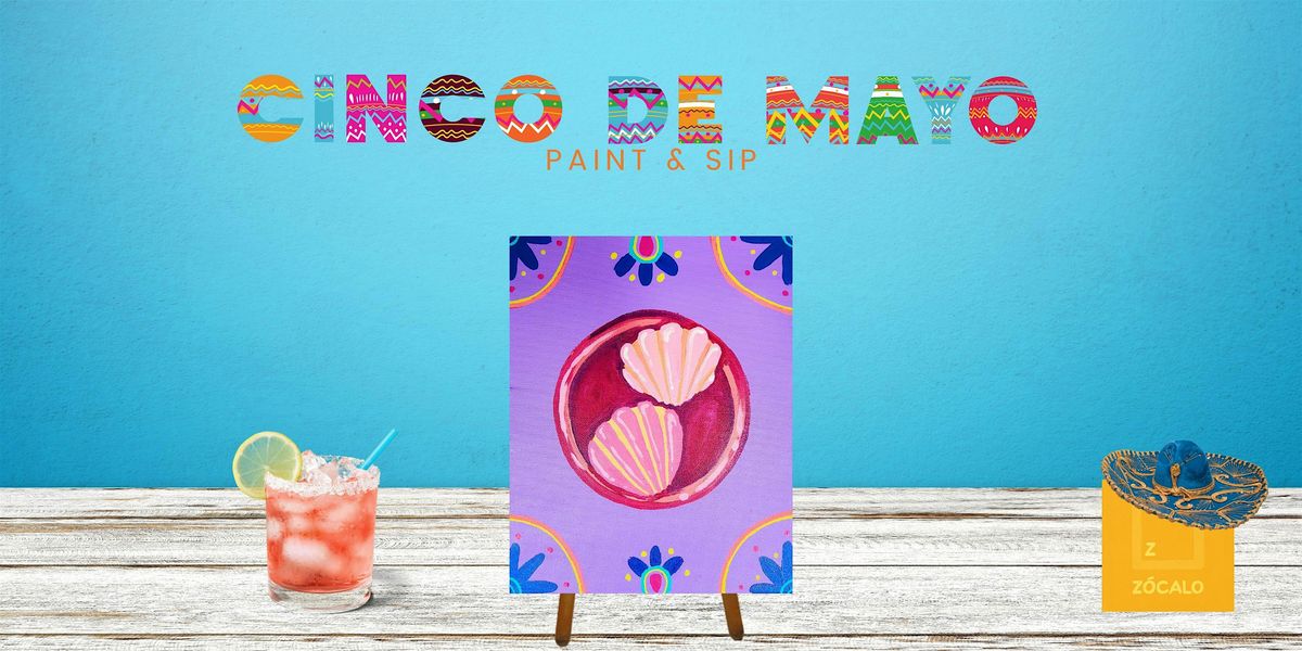 Cinco de Mayo - Paint & Sip at Z\u00f3calo Food Park!