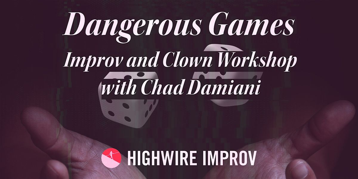 Workshop: Dangerous Games (Improv and Clown)