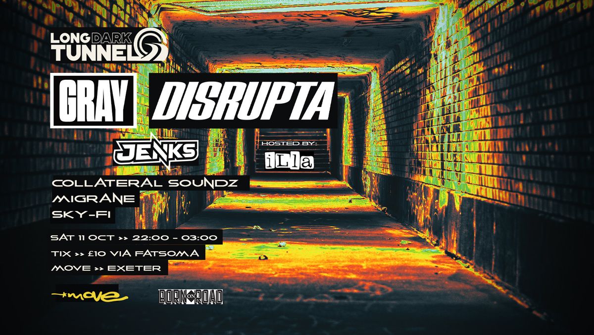 GRAY - DISRUPTA - JENKS - DnB - Long Dark Tunnel - Fri 11 Oct - Move - Exeter Quay