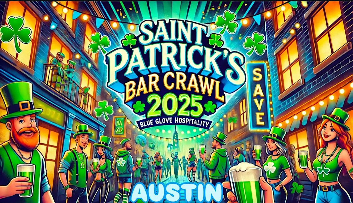 Blue Crawls Presents: OFFICIAL ST. PATRICK\u2019S BAR CRAWL 2025 | AUSTIN