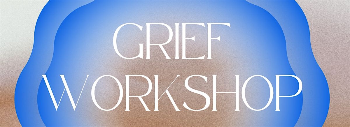 GRIEF WORKSHOP