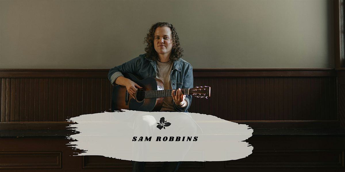 Trillium Presents: Sam Robbins
