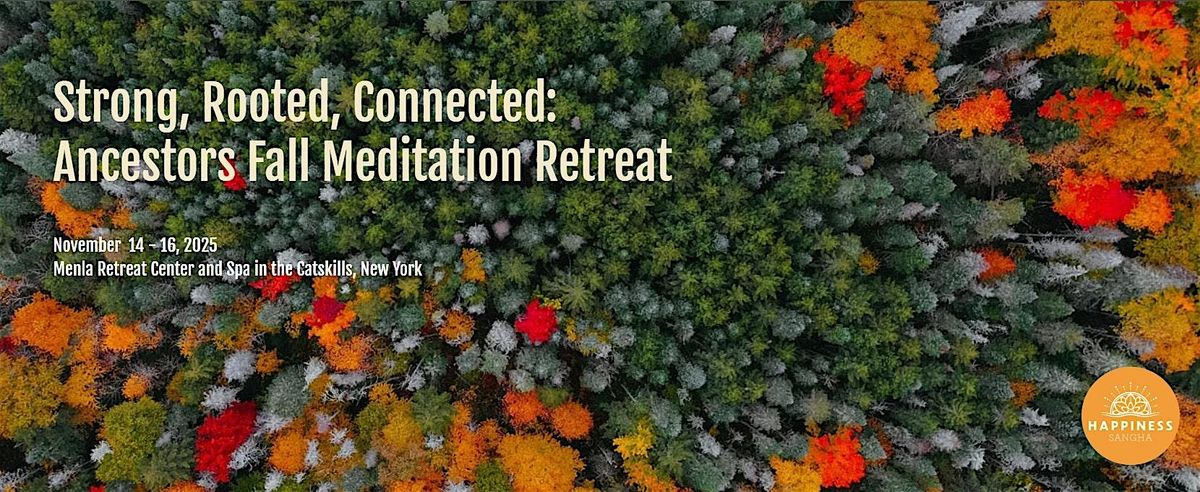 Strong, Rooted, Connected: Compassion to Ancestors Fall Meditation Retreat