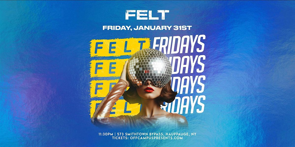 FRIDAY NIGHTS  @ FELT (18+)