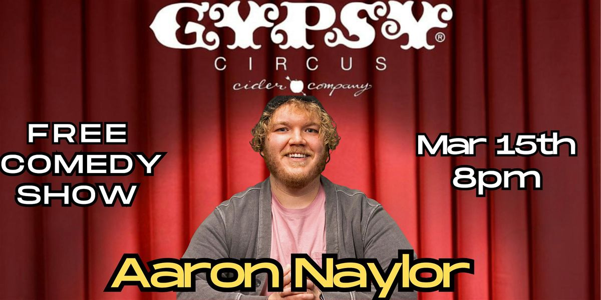 Gypsy Circus Presents: Comedian Aaron Naylor