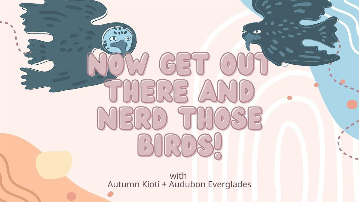 Bird Nerding 201: Holiday Edition with Audubon Everglades + the SWA!
