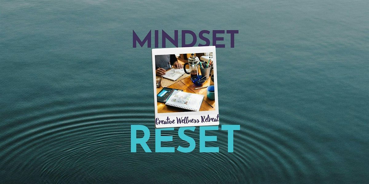 Mindset Reset: A Creative Wellness Series