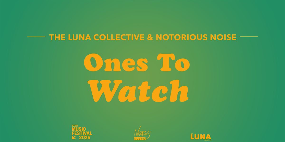 Notorious Noise + The Luna Collective Official SXSW Showcase