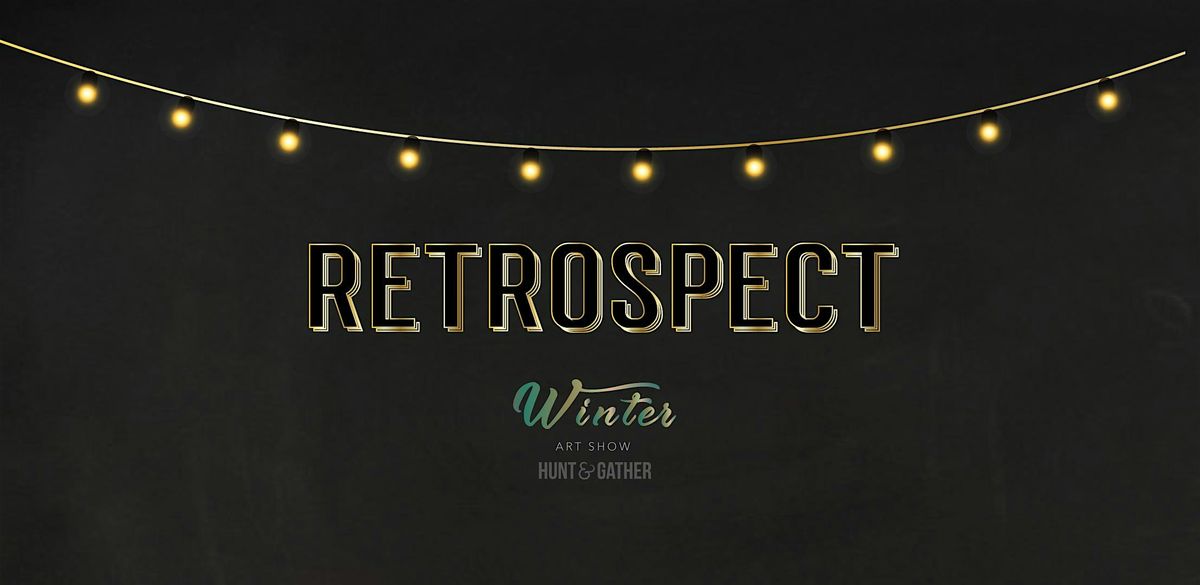 Winter Art Show: RETROSPECT at HUNT & GATHER