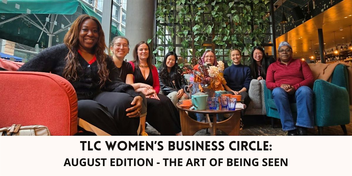 TLC Women\u2019s Business Circle: August Edition - The Art of Being Seen