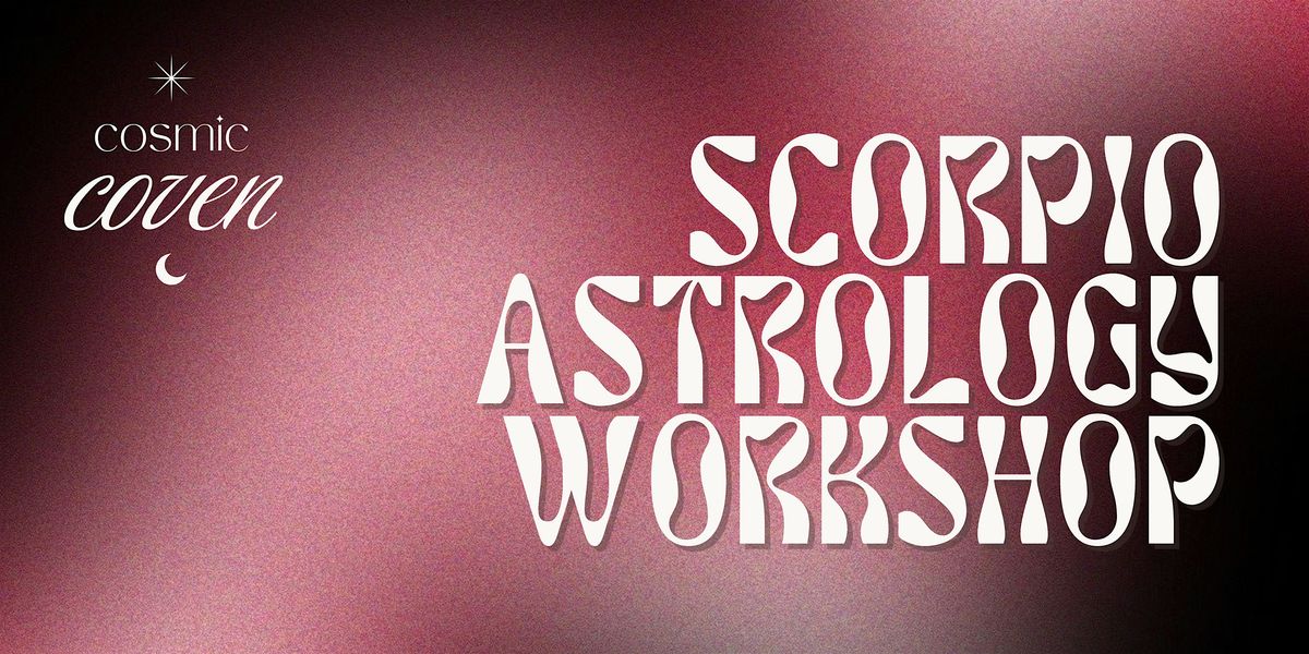 Cosmic Coven - Scorpio Astrology Workshop