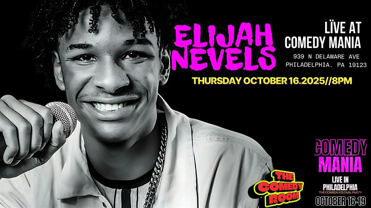 COMEDY MANIA: PRESENTS ELIJAH NEVELS LIVE IN PHILLY