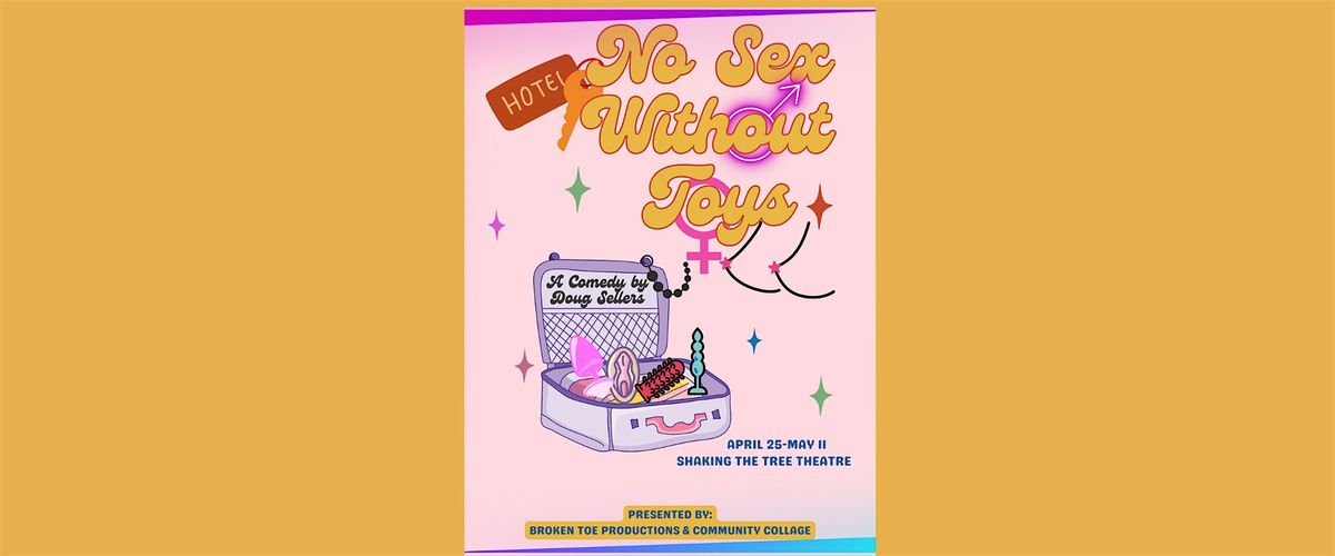 No Sex Without Toys - A comedy by Doug Sellers - Shaking The Tree Theatre