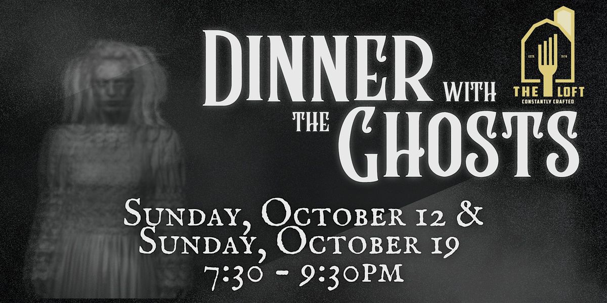 Dinner with the Ghosts at The Loft
