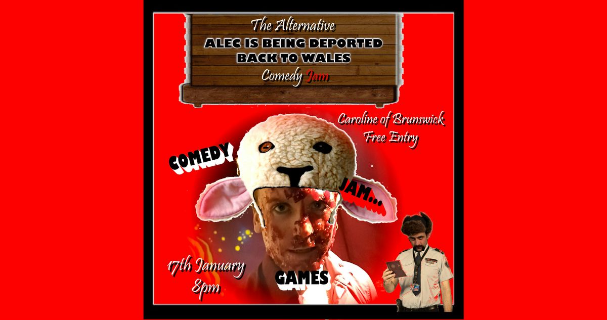 The Alternative 'Alec Is Being Deported Back To Wales' Comedy Jam!