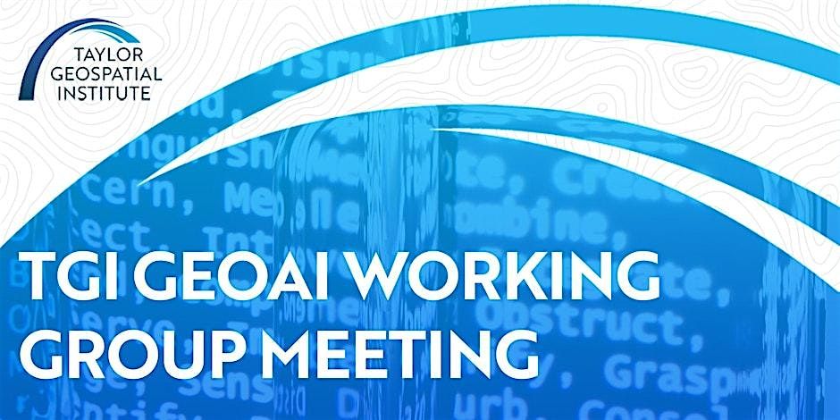 April TGI GeoAI Working Group Meeting (Virtual)