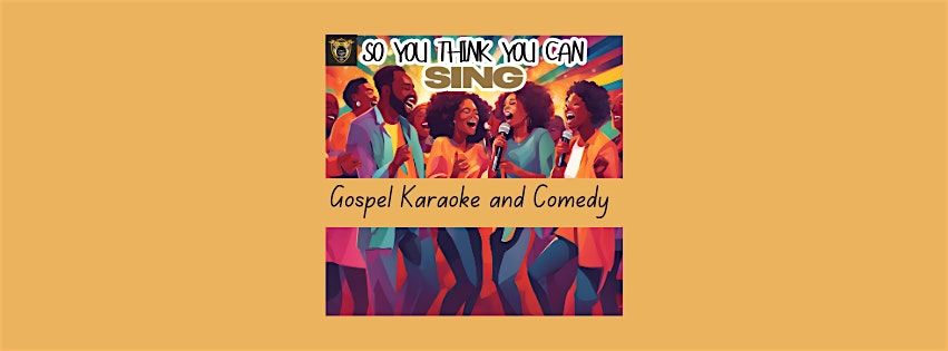 So You Think You Can Sing: A Gospel Karaoke & Comedy Event