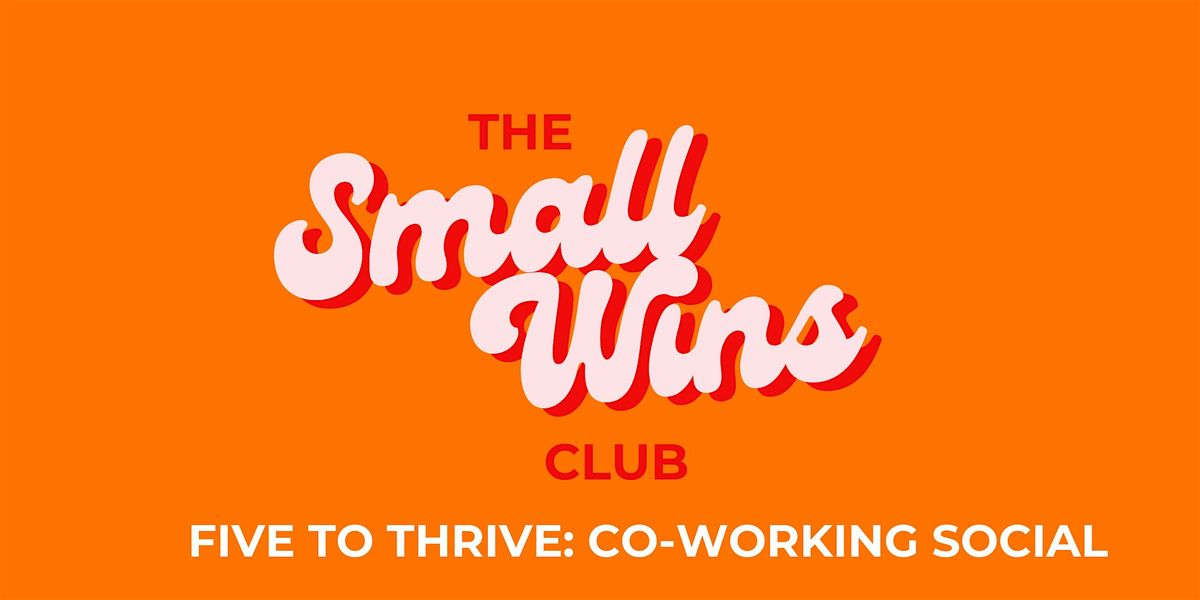 5 to Thrive: Co-working Social with The Small Wins Club
