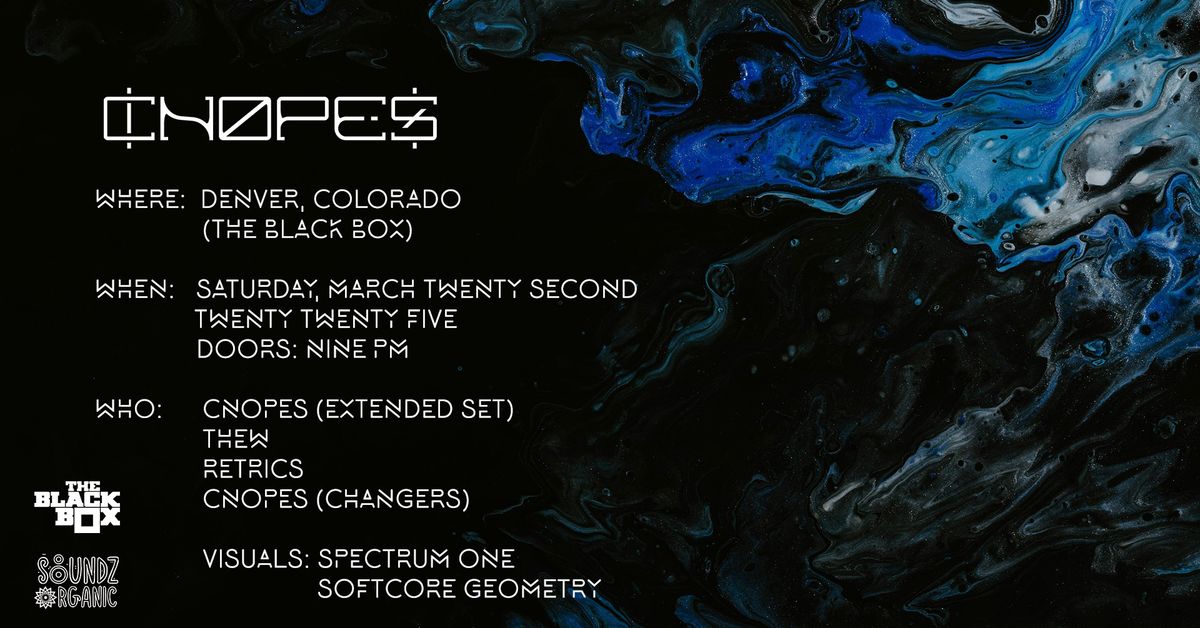 The Black Box presents: Cnopes w\/ Thew, Retrics, Cnopes - Changers Set. Visuals by Spectrum One